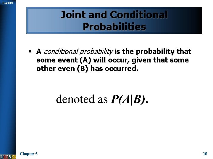 Psy B 07 Joint and Conditional Probabilities § A conditional probability is the probability