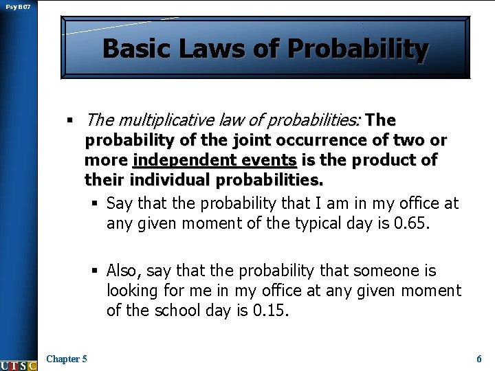 Psy B 07 Basic Laws of Probability § The multiplicative law of probabilities: The