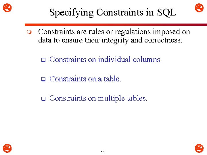  Specifying Constraints in SQL m Constraints are rules or regulations imposed on data