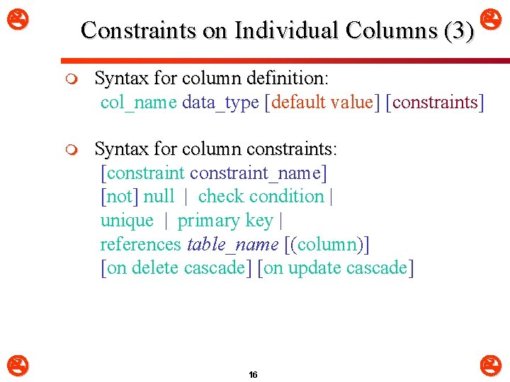  Constraints on Individual Columns (3) m Syntax for column definition: col_name data_type [default