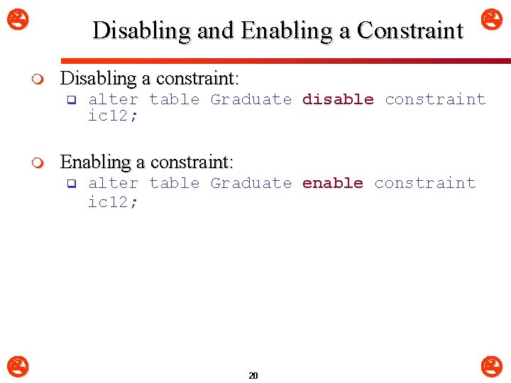  m Disabling and Enabling a Constraint Disabling a constraint: q m Enabling a