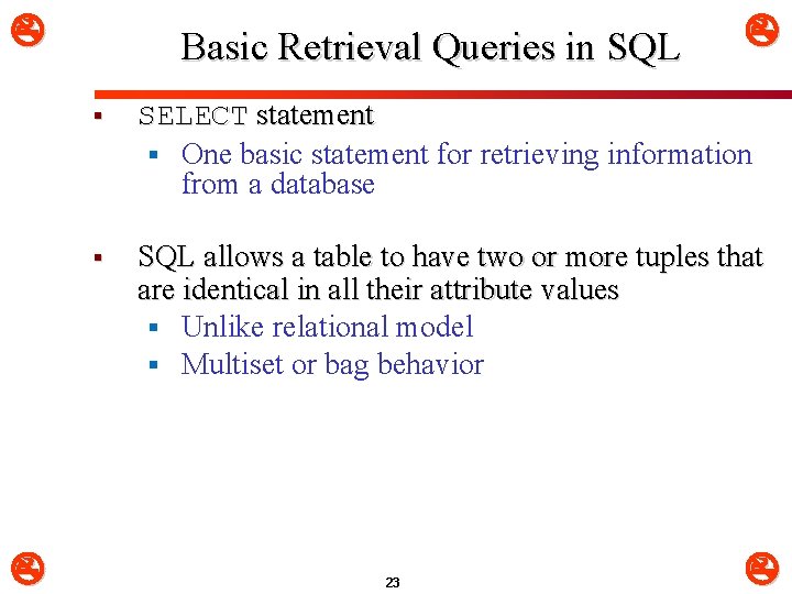  Basic Retrieval Queries in SQL § SELECT statement § One basic statement for