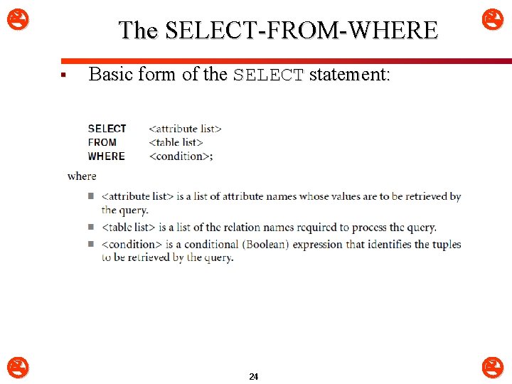  The SELECT-FROM-WHERE § Basic form of the SELECT statement: 24 