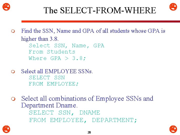  The SELECT-FROM-WHERE m Find the SSN, Name and GPA of all students whose