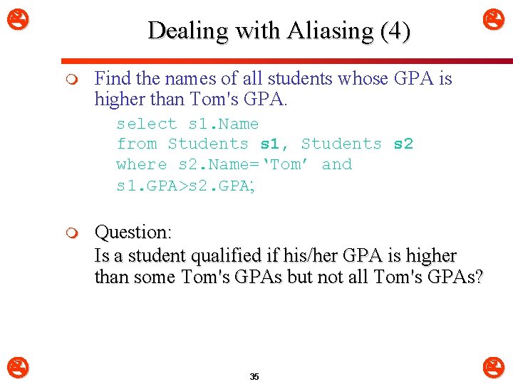  Dealing with Aliasing (4) m Find the names of all students whose GPA