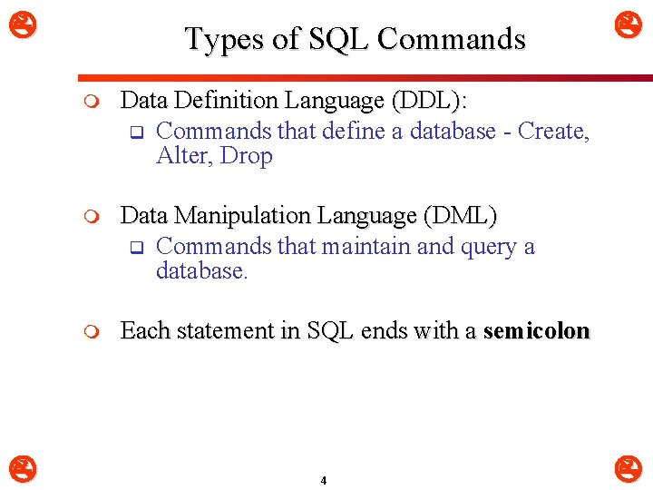  Types of SQL Commands m Data Definition Language (DDL): q Commands that define