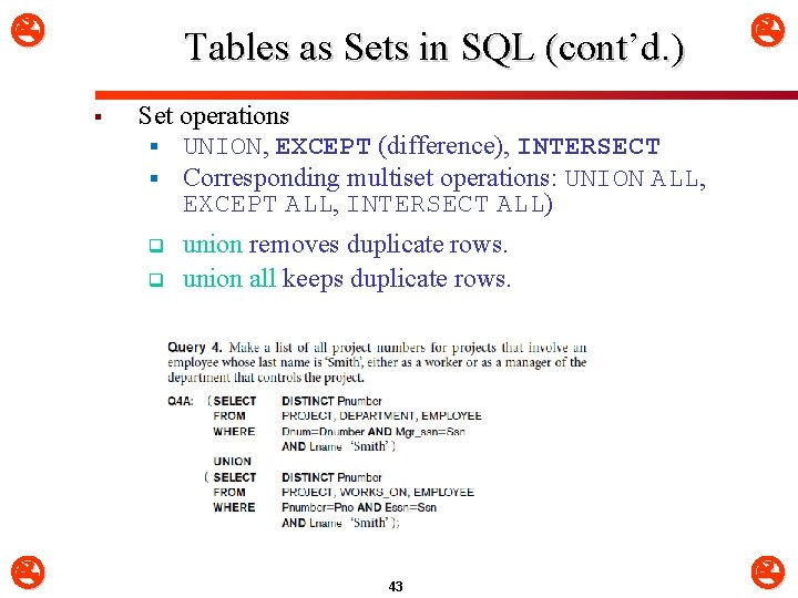  Tables as Sets in SQL (cont’d. ) § Set operations § UNION, EXCEPT