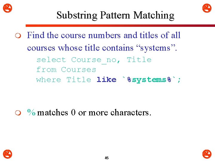  Substring Pattern Matching m Find the course numbers and titles of all courses