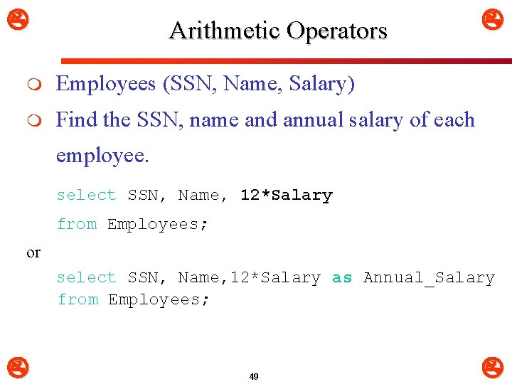  Arithmetic Operators m Employees (SSN, Name, Salary) m Find the SSN, name and