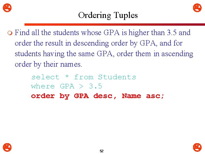  m Ordering Tuples Find all the students whose GPA is higher than 3.