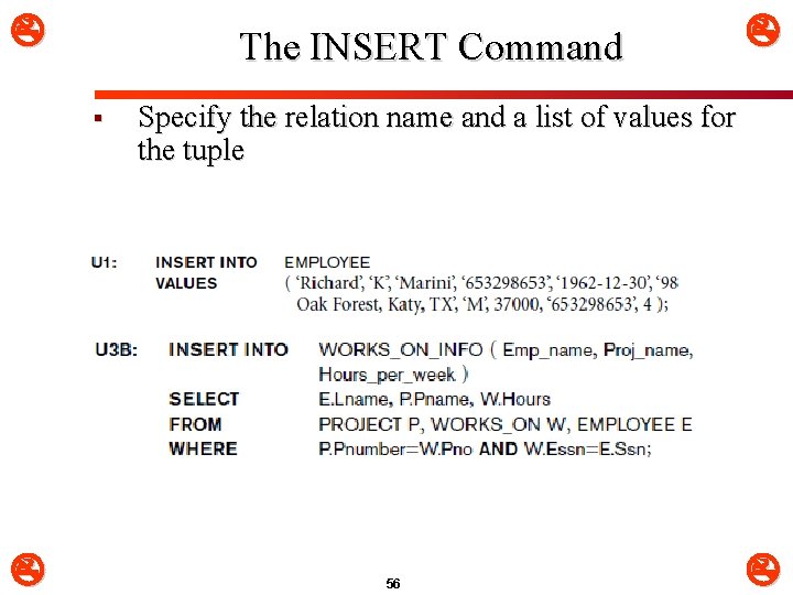  The INSERT Command § Specify the relation name and a list of values