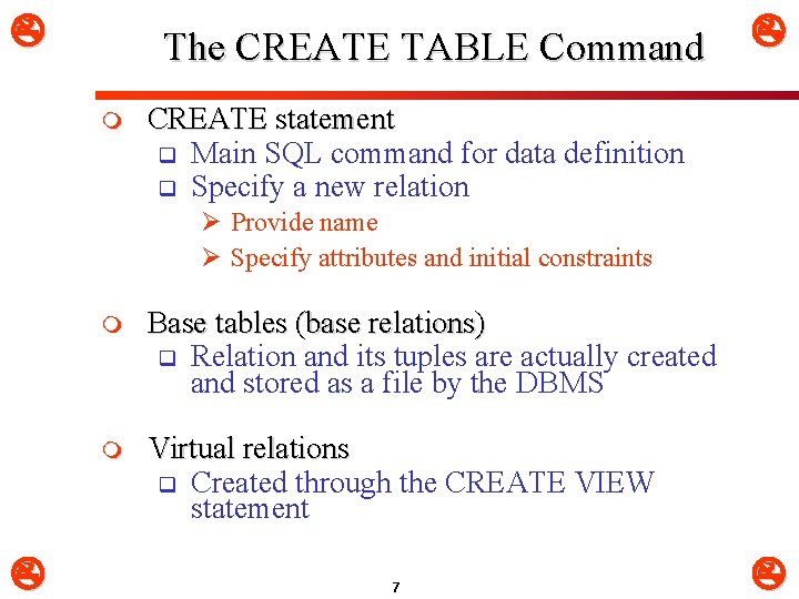 The CREATE TABLE Command m CREATE statement q Main SQL command for data
