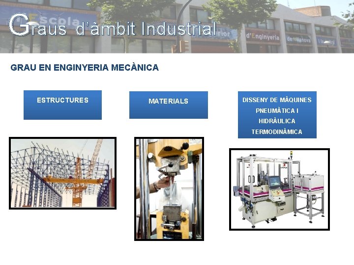 Graus d’àmbit Industrial GRAU EN ENGINYERIA MECÀNICA ESTRUCTURES MATERIALS DISSENY DE MÀQUINES PNEUMÀTICA I