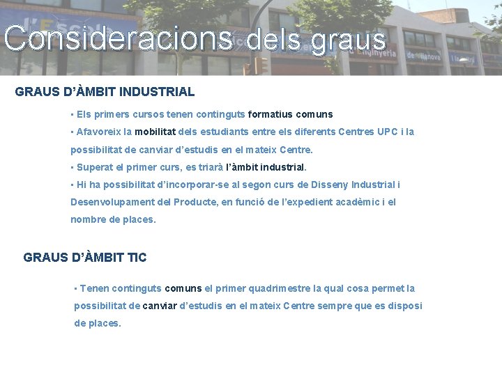 Consideracions dels graus GRAUS D’ÀMBIT INDUSTRIAL • Els primers cursos tenen continguts formatius comuns