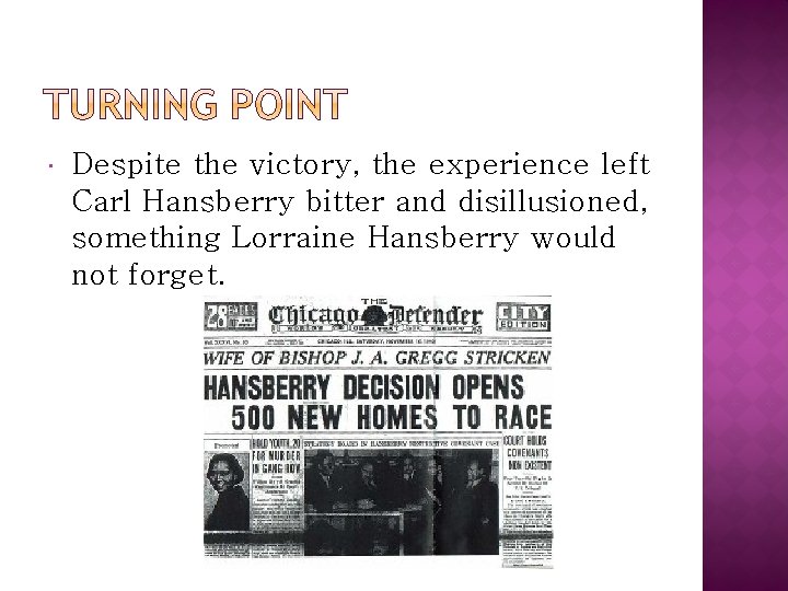  Despite the victory, the experience left Carl Hansberry bitter and disillusioned, something Lorraine