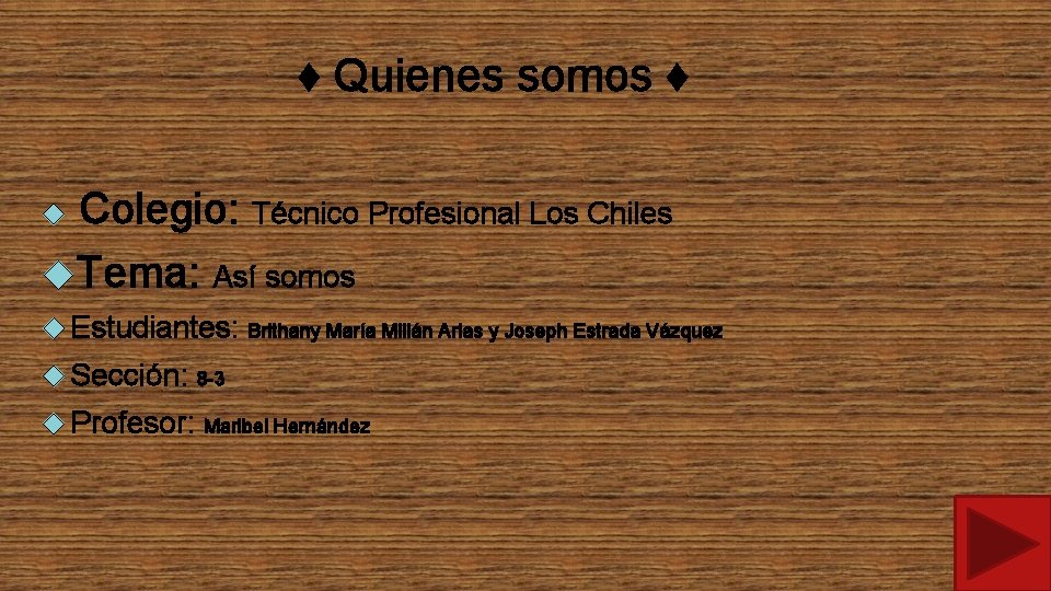  ♦ Quienes somos ♦ Colegio: Técnico Profesional Los Chiles Tema: Así somos Estudiantes: