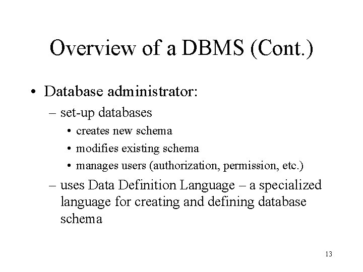 Overview of a DBMS (Cont. ) • Database administrator: – set-up databases • creates
