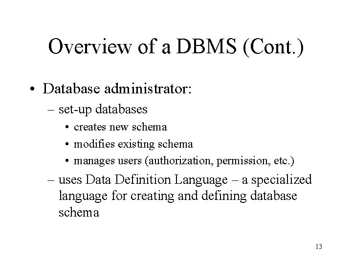 Overview of a DBMS (Cont. ) • Database administrator: – set-up databases • creates Overview of a DBMS (Cont. ) • Database administrator: – set-up databases • creates