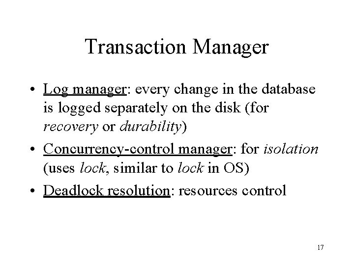 Transaction Manager • Log manager: every change in the database is logged separately on