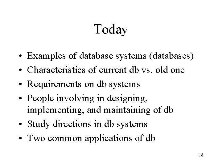 Today • • Examples of database systems (databases) Characteristics of current db vs. old