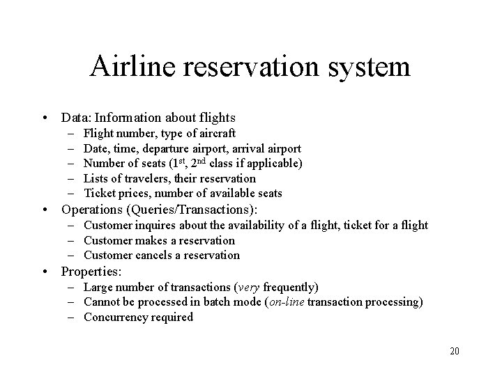 Airline reservation system • Data: Information about flights – – – Flight number, type