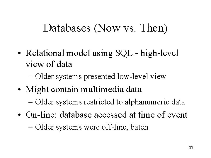 Databases (Now vs. Then) • Relational model using SQL - high-level view of data Databases (Now vs. Then) • Relational model using SQL - high-level view of data
