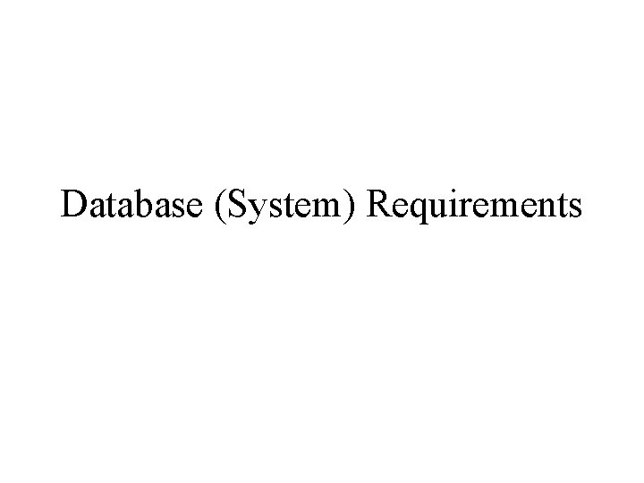 Database (System) Requirements Database (System) Requirements