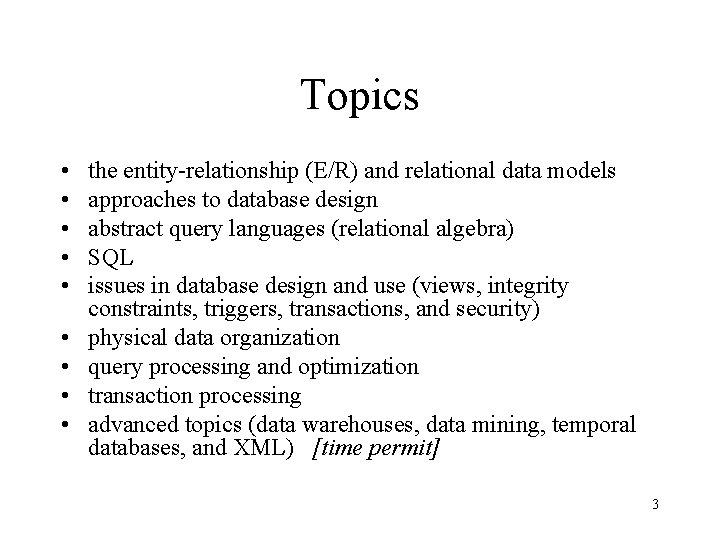 Topics • • • the entity-relationship (E/R) and relational data models approaches to database