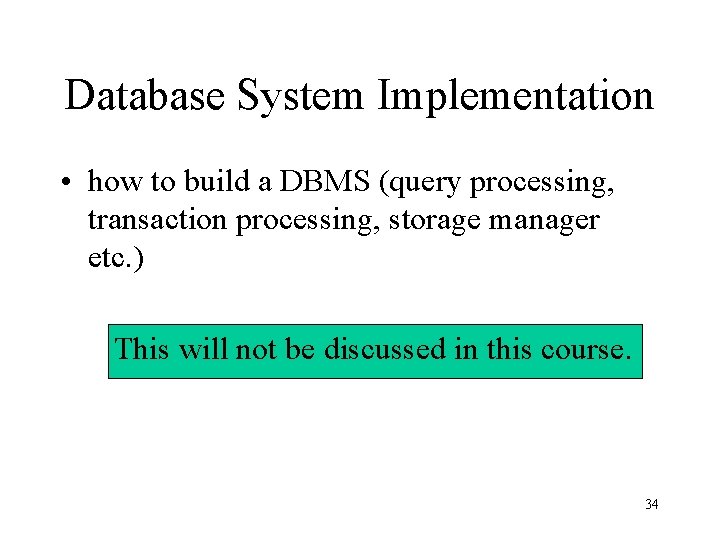 Database System Implementation • how to build a DBMS (query processing, transaction processing, storage