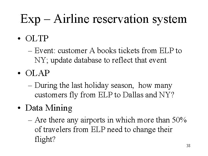 Exp – Airline reservation system • OLTP – Event: customer A books tickets from