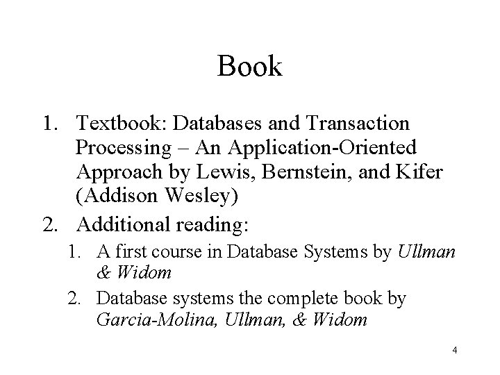 Book 1. Textbook: Databases and Transaction Processing – An Application-Oriented Approach by Lewis, Bernstein, Book 1. Textbook: Databases and Transaction Processing – An Application-Oriented Approach by Lewis, Bernstein,
