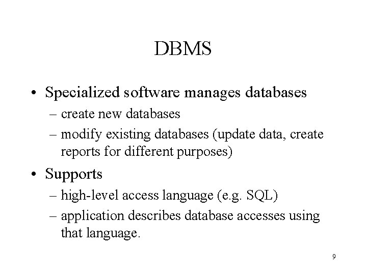 DBMS • Specialized software manages databases – create new databases – modify existing databases