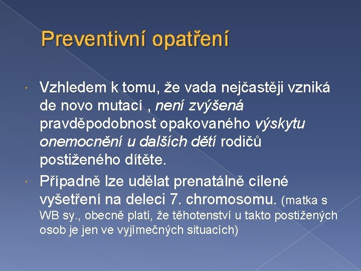 Preventivní opatření Vzhledem k tomu, že vada nejčastěji vzniká de novo mutací , není