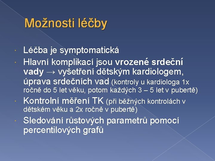 Možnosti léčby Léčba je symptomatická Hlavní komplikací jsou vrozené srdeční vady → vyšetření dětským