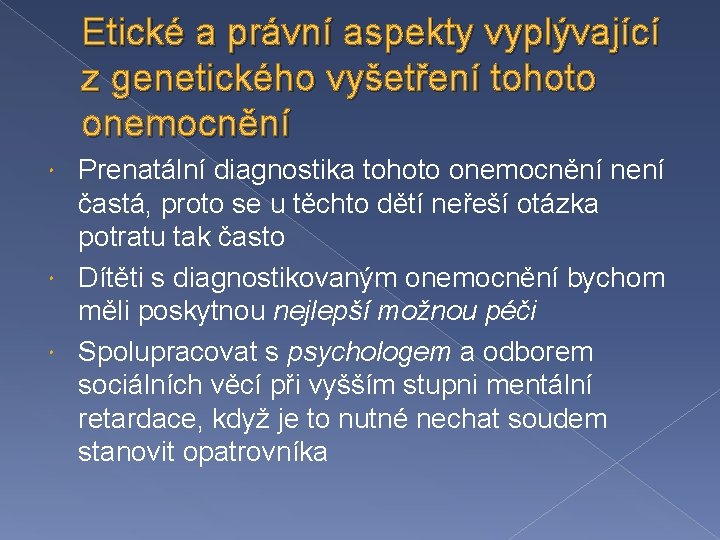 Etické a právní aspekty vyplývající z genetického vyšetření tohoto onemocnění Prenatální diagnostika tohoto onemocnění