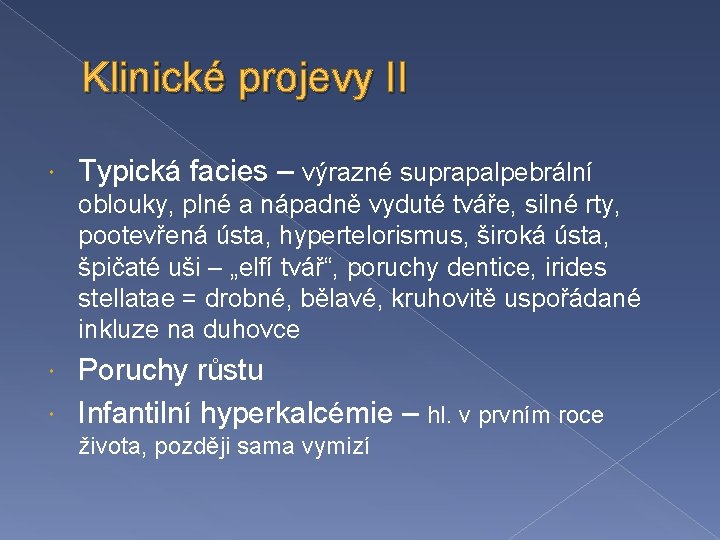 Klinické projevy II Typická facies – výrazné suprapalpebrální oblouky, plné a nápadně vyduté tváře,