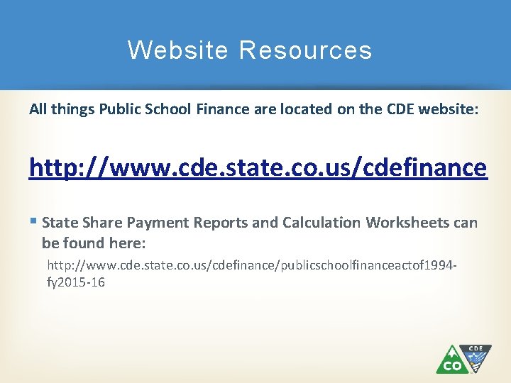 Website Resources All things Public School Finance are located on the CDE website: http: