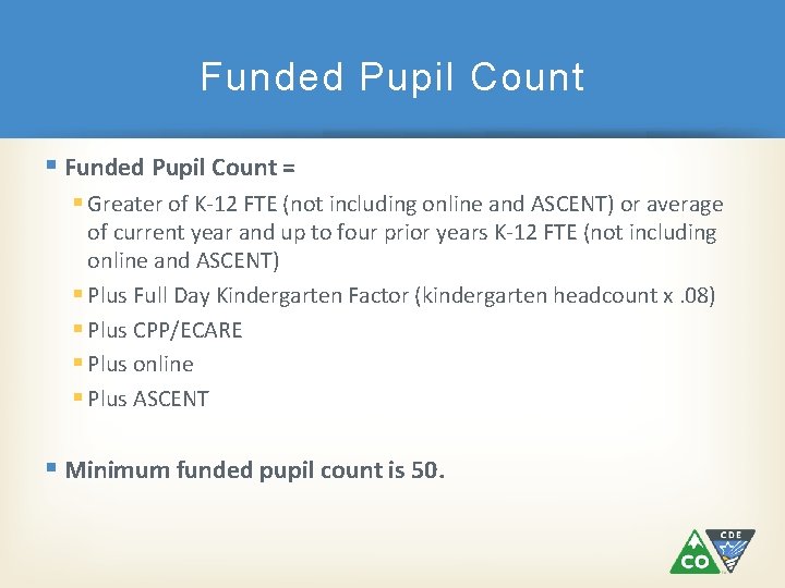 Funded Pupil Count § Funded Pupil Count = § Greater of K-12 FTE (not