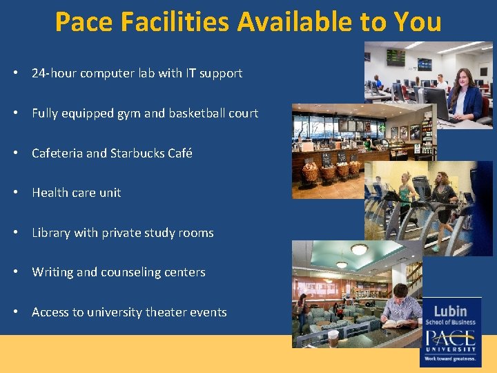 Pace Facilities Available to You • 24 -hour computer lab with IT support •