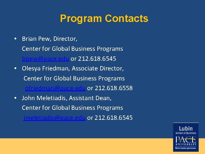 Program Contacts • Brian Pew, Director, Center for Global Business Programs bpew@pace. edu or