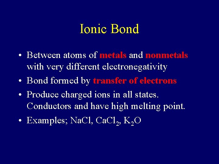 Ionic Bond • Between atoms of metals and nonmetals with very different electronegativity •