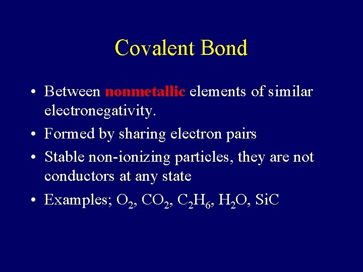 Covalent Bond • Between nonmetallic elements of similar electronegativity. • Formed by sharing electron