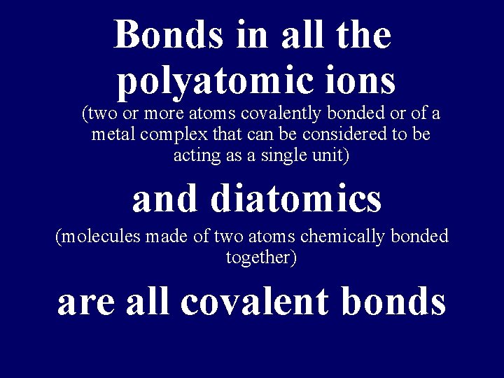 Bonds in all the polyatomic ions (two or more atoms covalently bonded or of