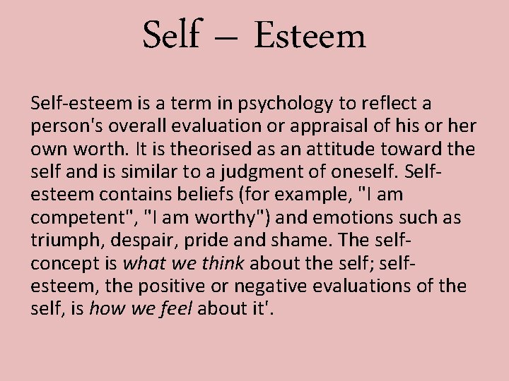 Self – Esteem Self-esteem is a term in psychology to reflect a person's overall