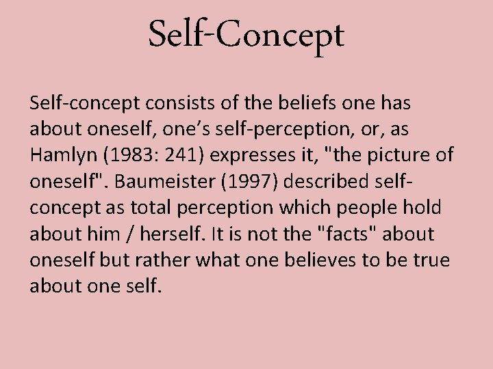 Self-Concept Self-concept consists of the beliefs one has about oneself, one’s self-perception, or, as