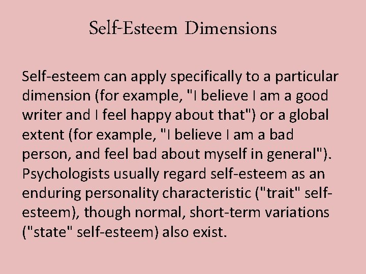 Self-Esteem Dimensions Self-esteem can apply specifically to a particular dimension (for example, "I believe