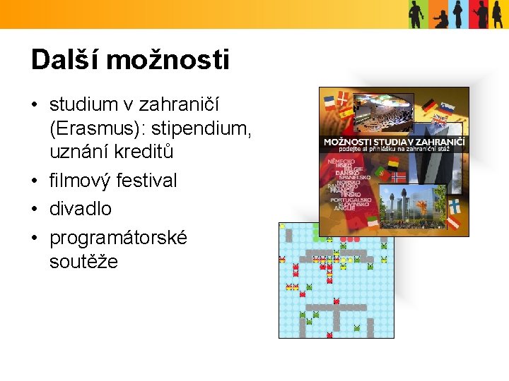 Další možnosti • studium v zahraničí (Erasmus): stipendium, uznání kreditů • filmový festival •