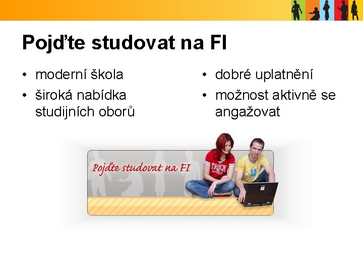 Pojďte studovat na FI • moderní škola • široká nabídka studijních oborů • dobré