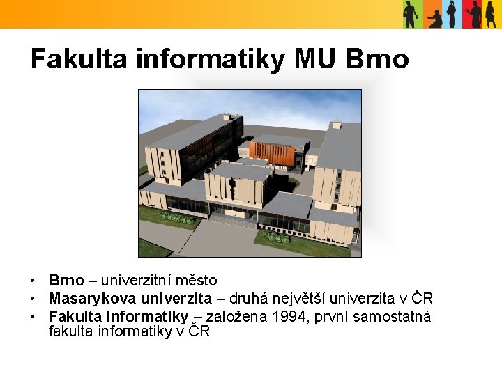 Fakulta informatiky MU Brno • Brno – univerzitní město • Masarykova univerzita – druhá