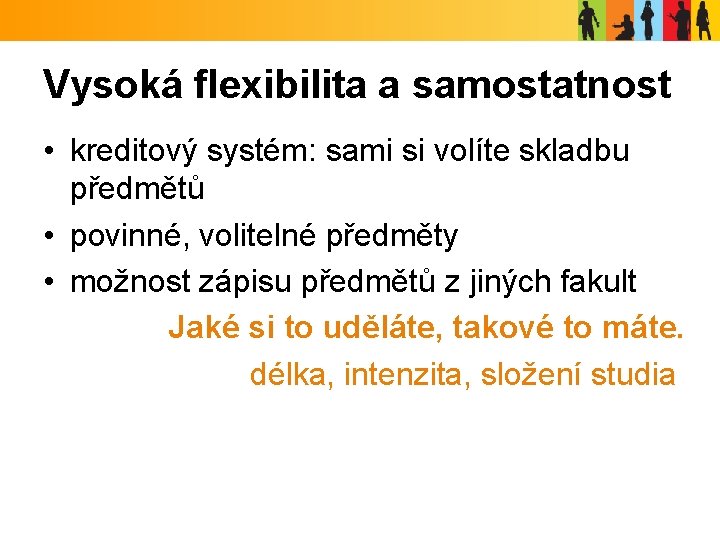 Vysoká flexibilita a samostatnost • kreditový systém: sami si volíte skladbu předmětů • povinné,